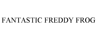 FANTASTIC FREDDY FROG