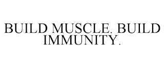 BUILD MUSCLE. BUILD IMMUNITY.