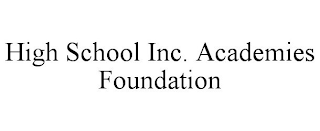 HIGH SCHOOL INC. ACADEMIES FOUNDATION