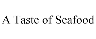 A TASTE OF SEAFOOD