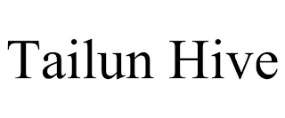 TAILUN HIVE