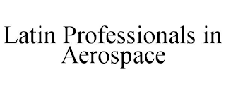 LATIN PROFESSIONALS IN AEROSPACE