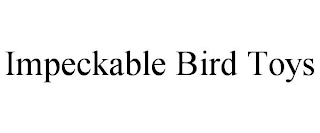 IMPECKABLE BIRD TOYS