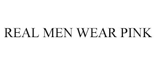 REAL MEN WEAR PINK