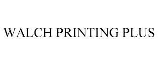 WALCH PRINTING PLUS