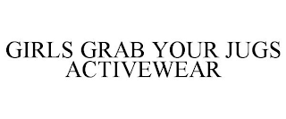 GIRLS GRAB YOUR JUGS ACTIVEWEAR