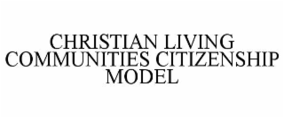 CHRISTIAN LIVING COMMUNITIES CITIZENSHIP MODEL