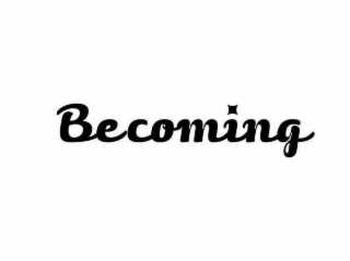 BECOMING