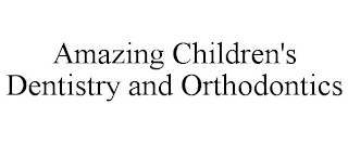 AMAZING CHILDREN'S DENTISTRY AND ORTHODONTICS