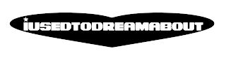 I USED TO DREAM ABOUT