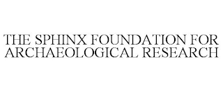 THE SPHINX FOUNDATION FOR ARCHAEOLOGICAL RESEARCH