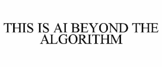 THIS IS AI BEYOND THE ALGORITHM