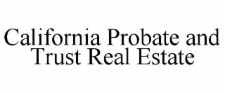 CALIFORNIA PROBATE AND TRUST REAL ESTATE