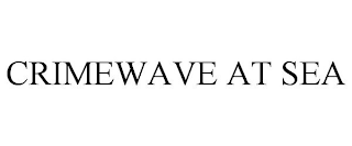 CRIMEWAVE AT SEA