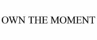 OWN THE MOMENT