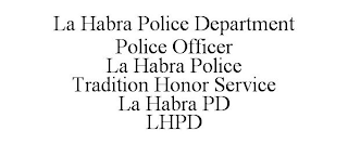 LA HABRA POLICE DEPARTMENT POLICE OFFICER LA HABRA POLICE TRADITION HONOR SERVICE LA HABRA PD LHPD