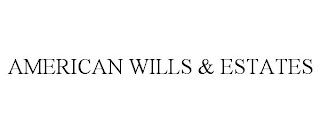 AMERICAN WILLS & ESTATES