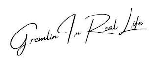 G.REMLIN I.N R.EAL L.IFE