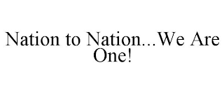 NATION TO NATION...WE ARE ONE!