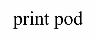 PRINT POD