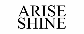 ARISE SHINE