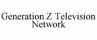 GENERATION Z TELEVISION NETWORK