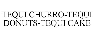 TEQUI CHURRO-TEQUI DONUTS-TEQUI CAKE