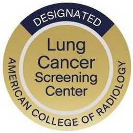 DESIGNATED LUNG CANCER SCREENING CENTER AMERICAN COLLEGE OF RADIOLOGY