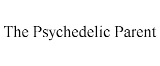 THE PSYCHEDELIC PARENT