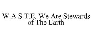 W.A.S.T.E. WE ARE STEWARDS OF THE EARTH