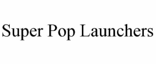 SUPER POP LAUNCHERS