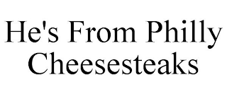 HE'S FROM PHILLY CHEESESTEAKS
