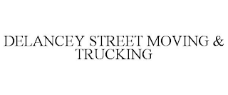 DELANCEY STREET MOVING & TRUCKING