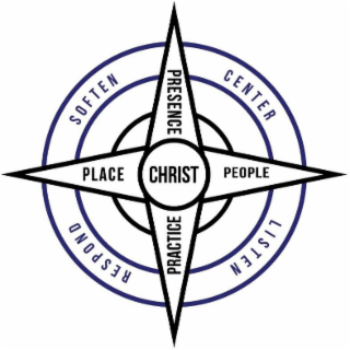 SOFTEN CENTER LISTEN RESPOND PLACE PRESENCE PEOPLE PRACTICE CHRIST