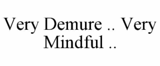 VERY DEMURE .. VERY MINDFUL ..