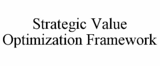 STRATEGIC VALUE OPTIMIZATION FRAMEWORK