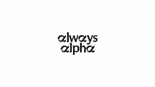 ALWAYS ALPHA