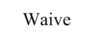 WAIVE