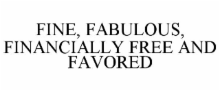 FINE, FABULOUS, FINANCIALLY FREE AND FAVORED