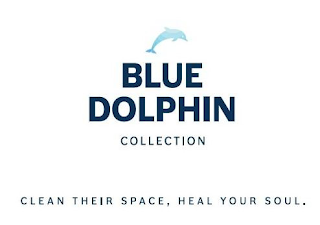 BLUE DOLPHIN COLLECTION CLEAN THEIR SPACE, HEAL YOUR SOUL.