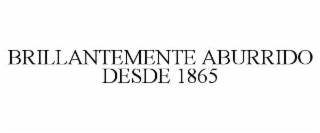 BRILLANTEMENTE ABURRIDO DESDE 1865