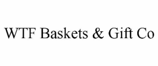 WTF BASKETS & GIFT CO