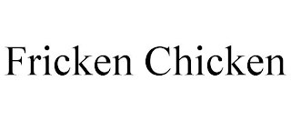 FRICKEN CHICKEN