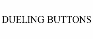 DUELING BUTTONS
