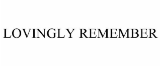 LOVINGLY REMEMBER