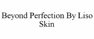 BEYOND PERFECTION BY LISO SKIN
