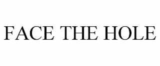FACE THE HOLE