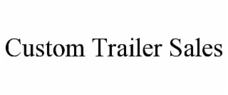 CUSTOM TRAILER SALES