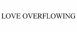 LOVE OVERFLOWING