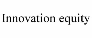 INNOVATION EQUITY